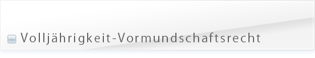 Vollj&auml;hrigkeit-Vormundschaftsrecht