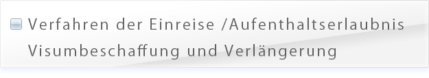 Verfahren der Einreise /Aufenthaltserlaubnis Visumbeschaffung und Verlängerung
