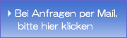 Bei Anfragen per Mail, bitte hier klicken